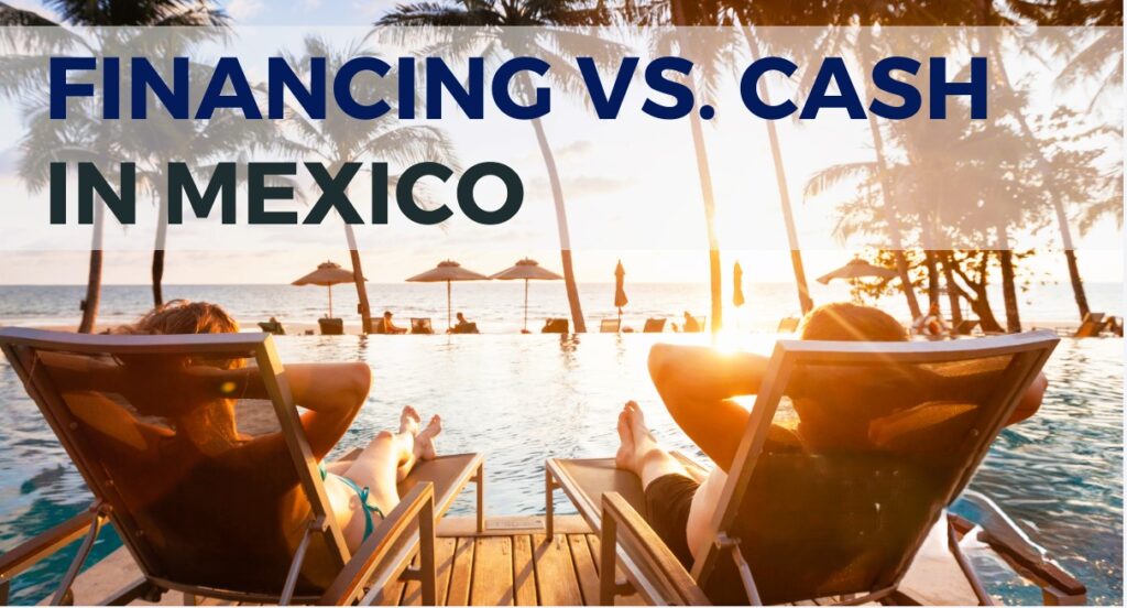 Financing vs cash for expats in Mexico.